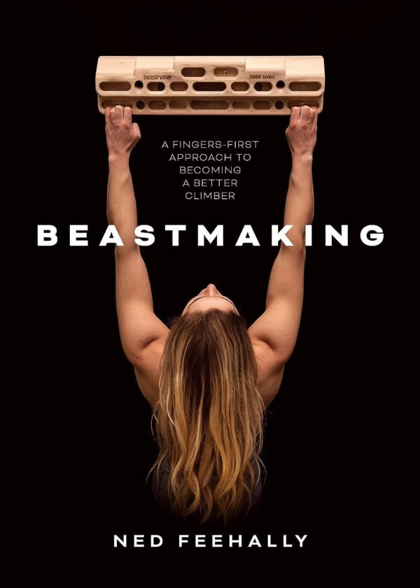 Beastmaking: A fingers - first approach to becoming a better climber