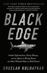 Black Edge Inside Information, Dirty Money, and the Quest to Bring Down the Most Wanted Man on Wall Street