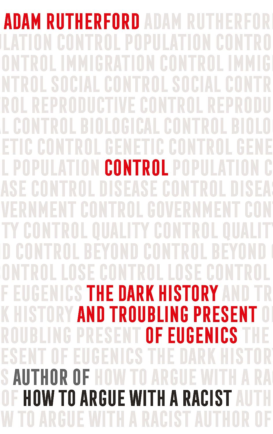 Control The Dark History and Troubling Present of Eugenics