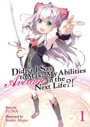 Didn't I Say to Make My Abilities Average in the Next Life, Vol. 1 (Light Novel)