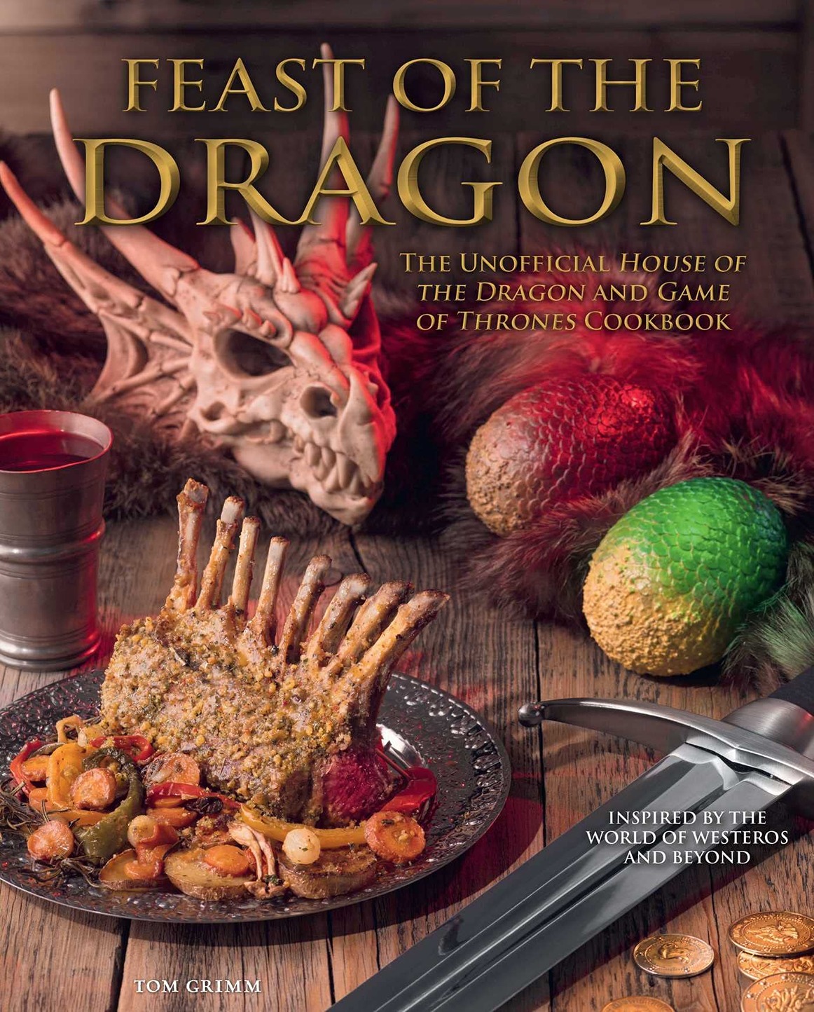 Feast of the Dragon: The Unofficial House of the Dragon and Game of Thrones Cookbook