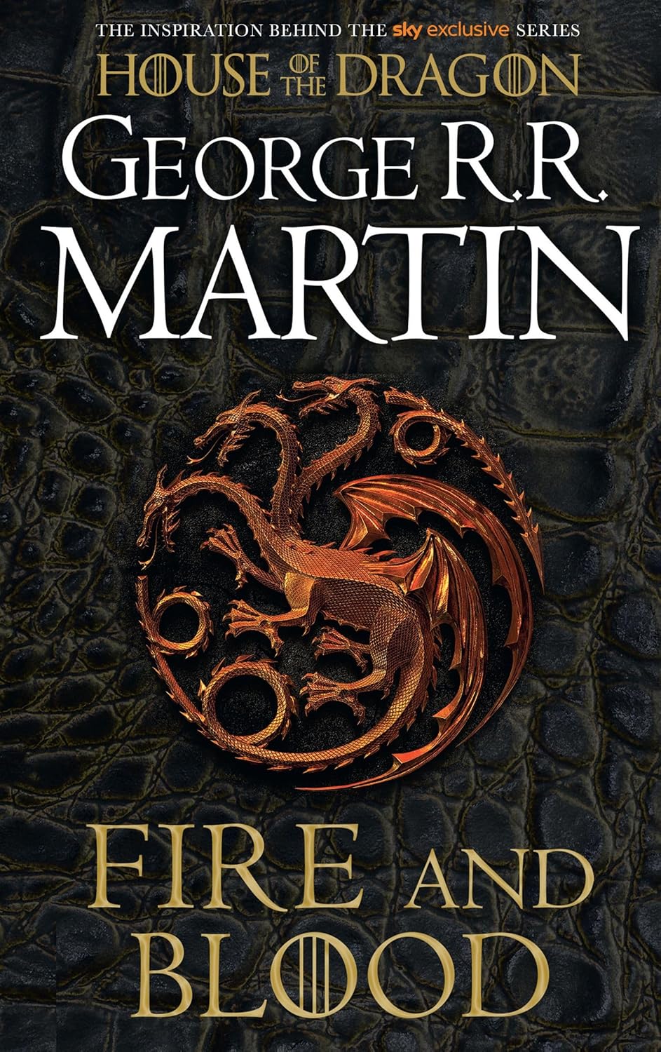 Fire and Blood : 300 Years Before A Game of Thrones (A Targaryen History)