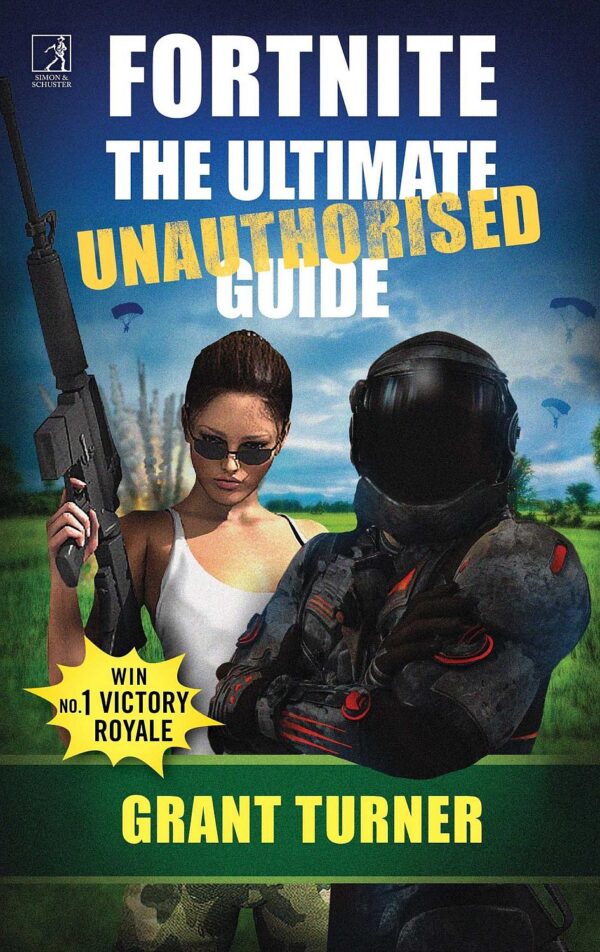 Fortnite: The Ultimate Unauthorized Guide