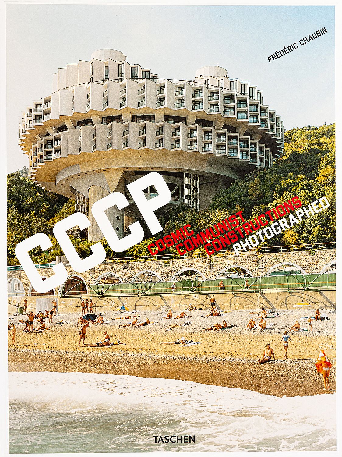 Frédéric Chaubin. CCCP: Cosmic Communist Constructions Photographed