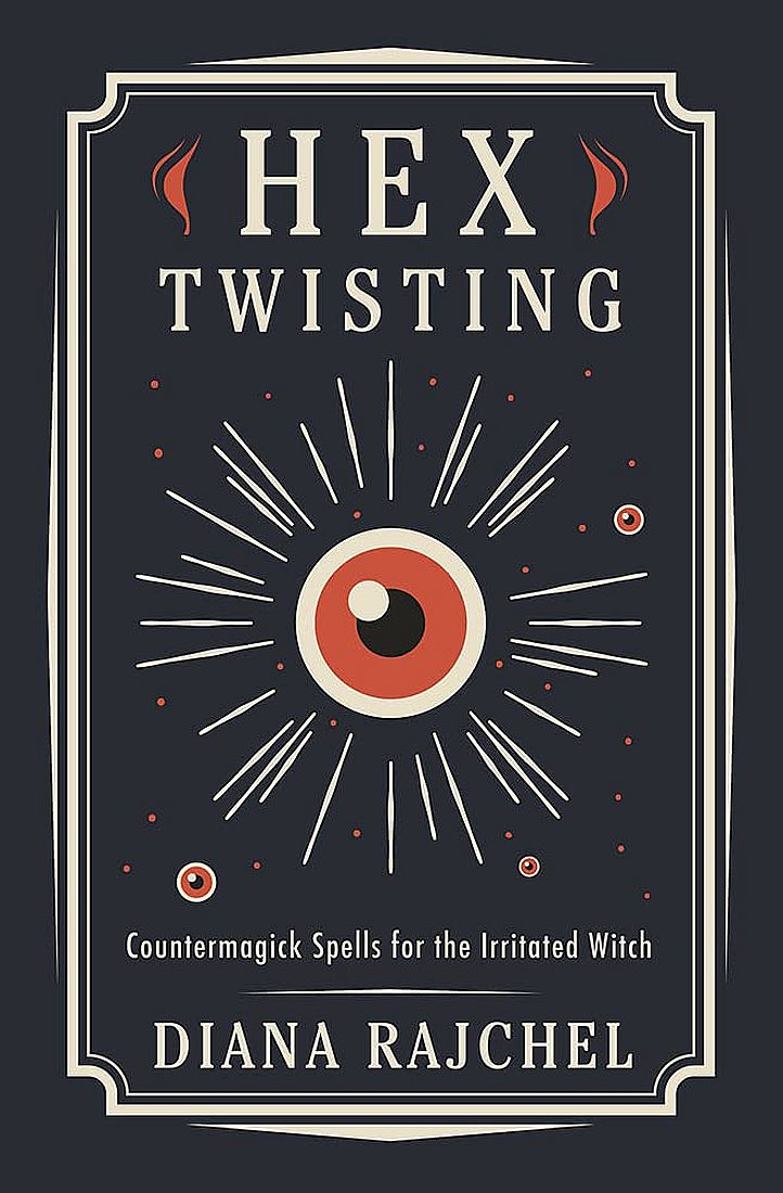 Hex Twisting: Counter-Magick Spells for the Irritated Witch