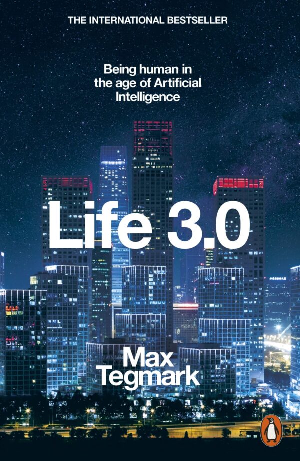 Life 3.0 Being Human in the Age of Artificial Intelligence