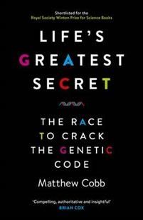 Life's Greatest Secret: The Race to Crack the Genetic Code