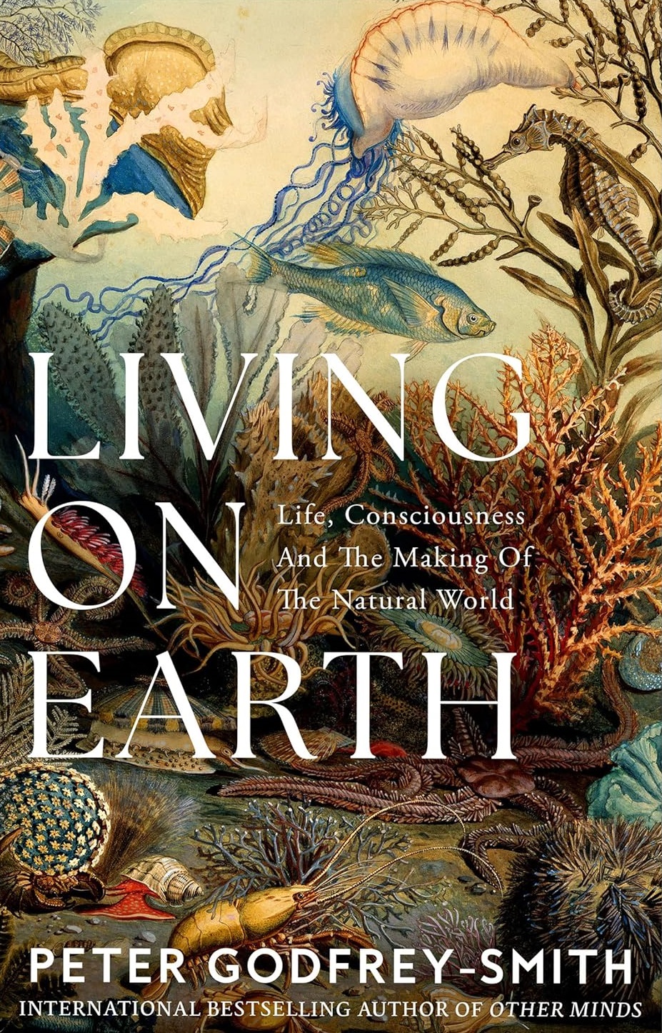 Living on Earth: Life, Consciousness and the Making of the Natural World