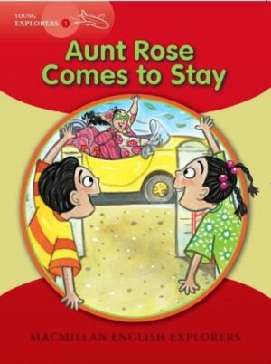 Macmillan English Explorers: Aunt Rose Comes to Stay (ниво Young Explorers 1)