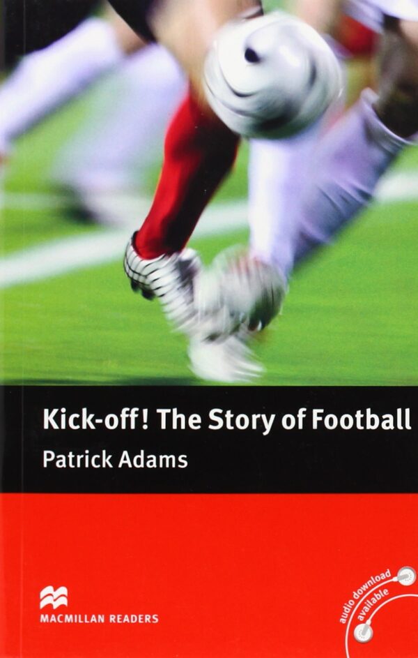 Macmillan Readers: Kick-off! The story of football (ниво Pre-intermediate)