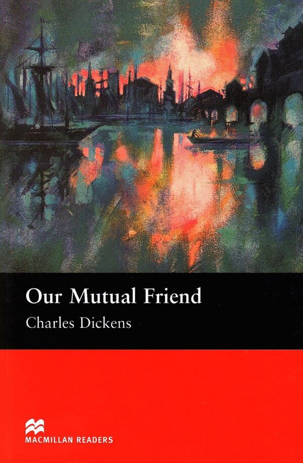 Macmillan Readers: Our Mutual Friend (ниво Upper-Intermediate)