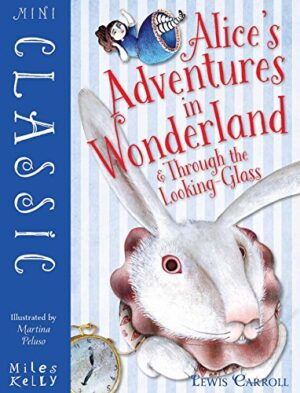 Mini Classic: Alice’s Adventures in Wonderland and Through the Looking Glass (Miles Kelly)