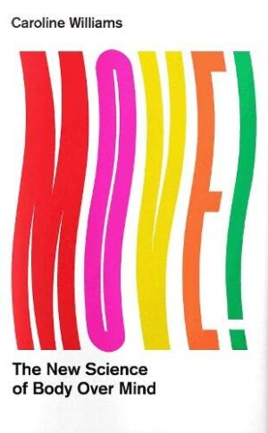 Move!: The New Science of Body Over Mind