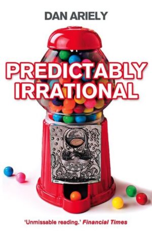 Predictably Irrational The Hidden Forces That Shape Our Decisions