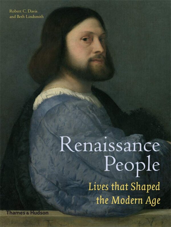 Renaissance People: Lives that Shaped the Modern Age