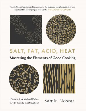 Salt, Fat, Acid, Heat: Mastering the Elements of Good Cooking