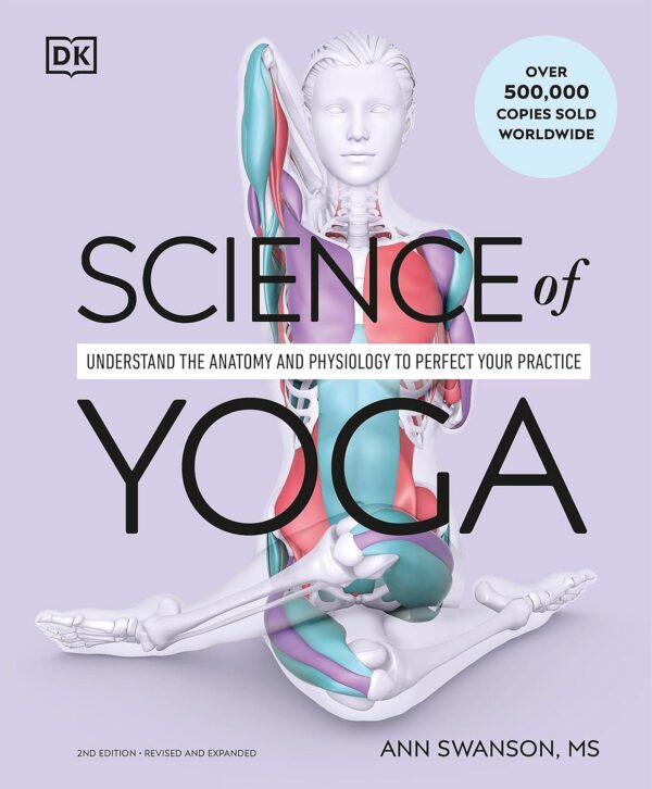 Science of Yoga: Understand the Anatomy and Physiology to Perfect Your Practice