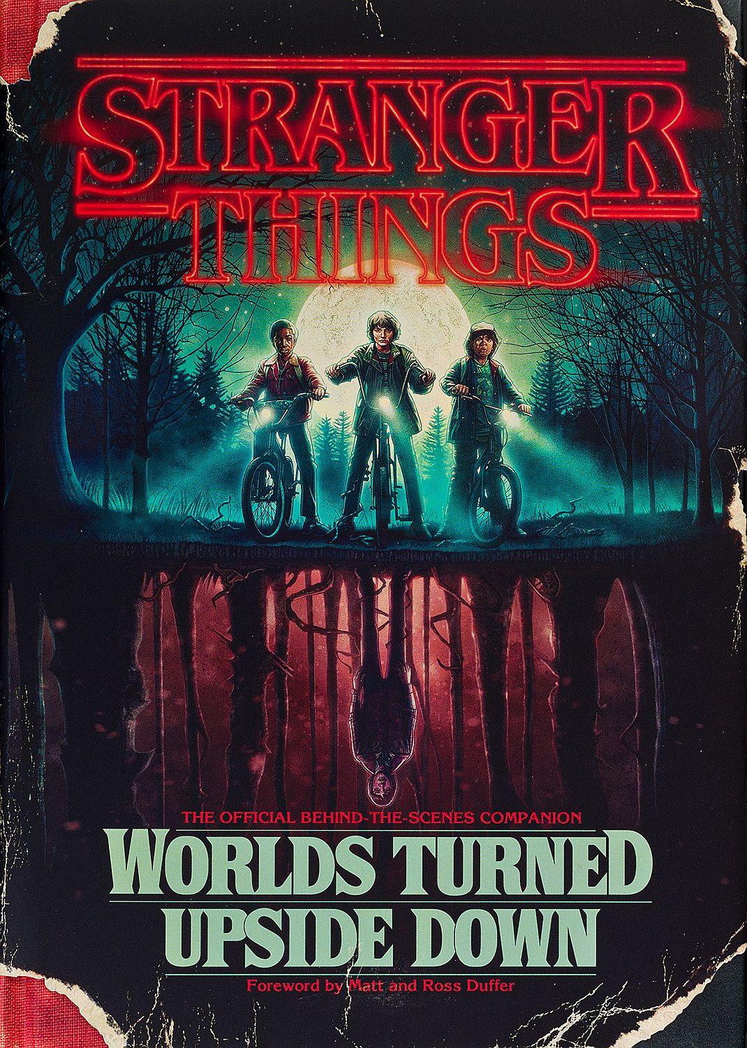 Stranger Things: Worlds Turned Upside Down. The Official Behind-The-Scenes Companion