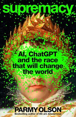 Supremacy: AI, ChatGPT and the Race That Will Change the World