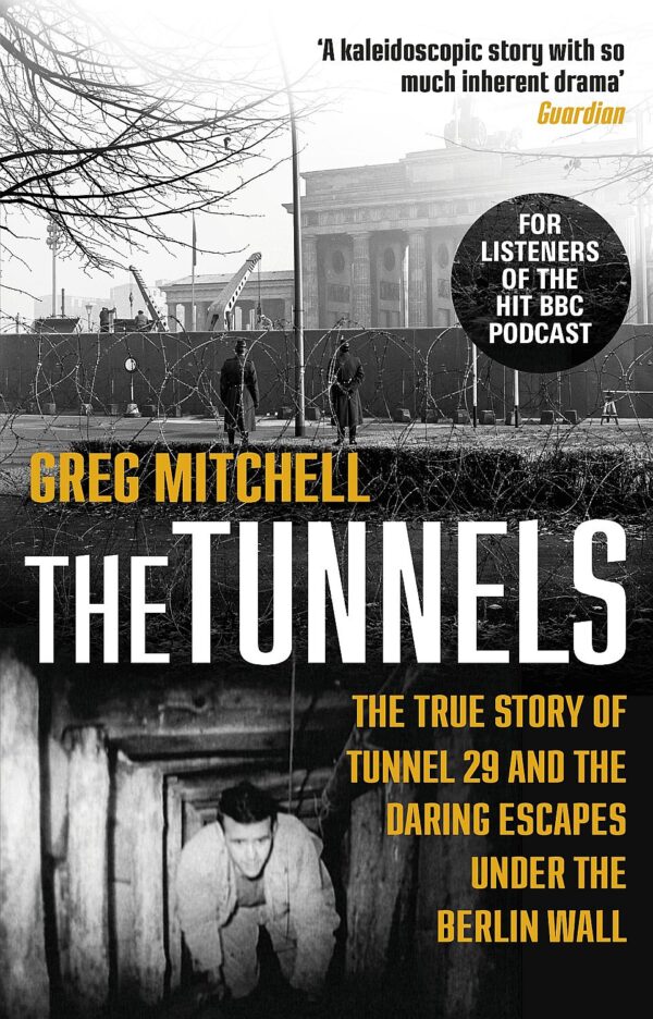 The Tunnels: The Untold Story of the Escapes Under the Berlin Wall