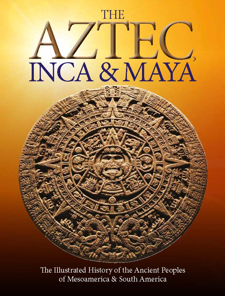 The Aztec, Inca and Maya: The Illustrated History of the Ancient Peoples of Mesoamerica & South America