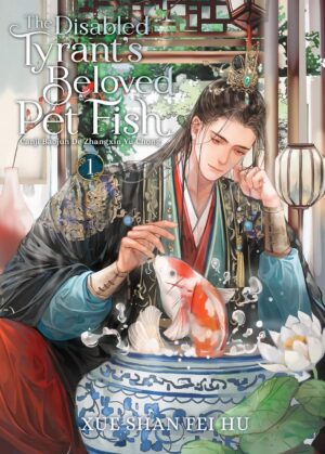 The Disabled Tyrant's Beloved Pet Fish: Canji Baojun De Zhangxin Yu Chong, Vol. 1 (Novel)