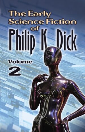 The Early Science Fiction of Philip K. Dick, Volume 2
