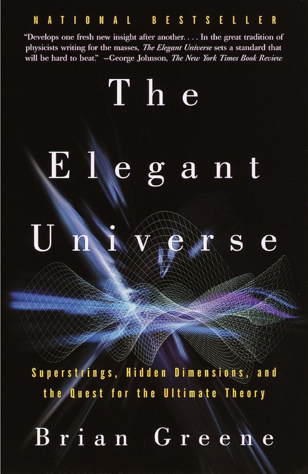 The Elegant Universe: Superstrings, Hidden Dimensions, and the Quest for the Ultimate Theory