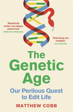 The Genetic Age Our Perilous Quest To Edit Life