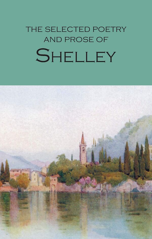 The Selected Poetry and Prose of Shelley: Wordsworth Poetry Library