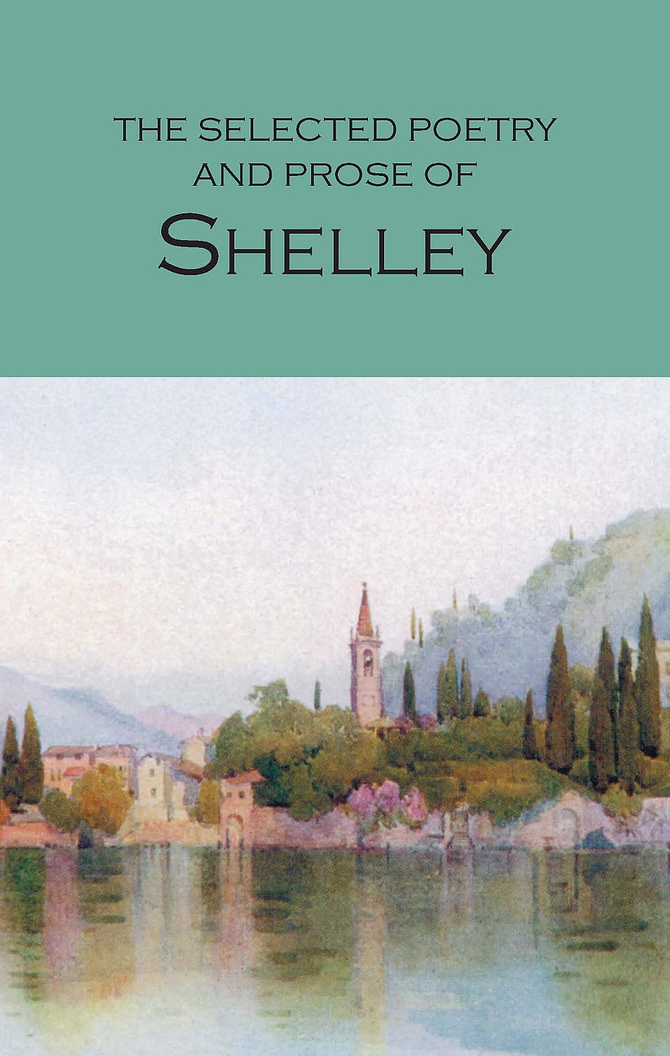 The Selected Poetry and Prose of Shelley: Wordsworth Poetry Library