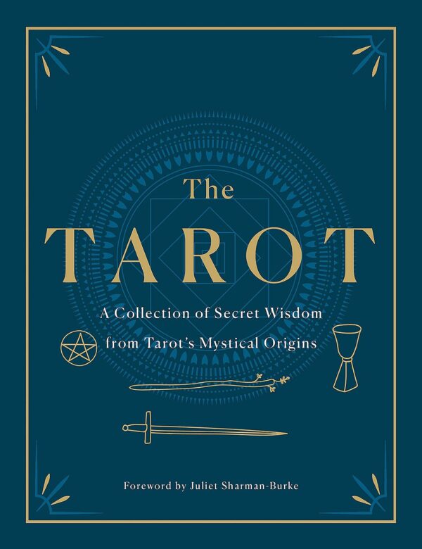 The Tarot: A Collection of Secret Wisdom from Tarot's Mystical Origins