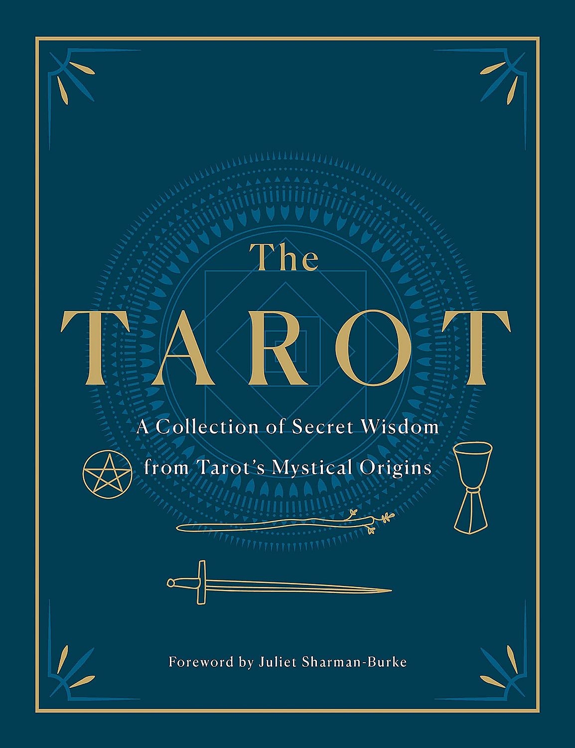 The Tarot: A Collection of Secret Wisdom from Tarot's Mystical Origins
