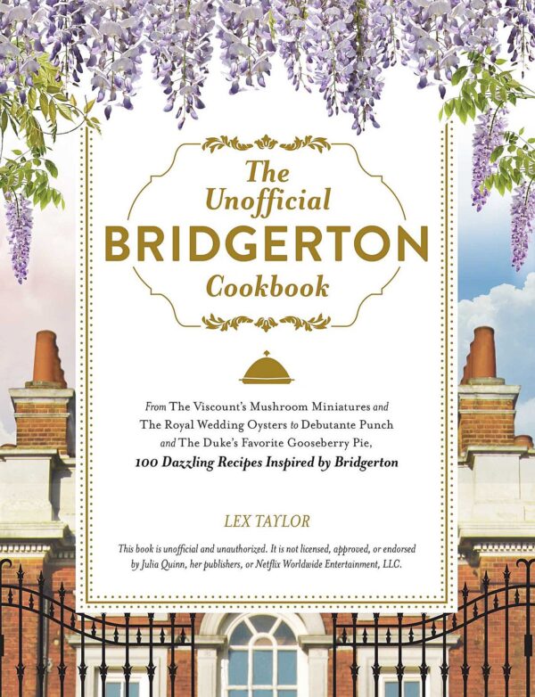 The Unofficial Bridgerton Cookbook: 100 Dazzling Recipes Inspired by Bridgerton