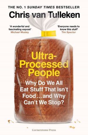 Ultra-Processed People: Why Do We All Eat Stuff That Isn’t Food… and Why Can’t We Stop?