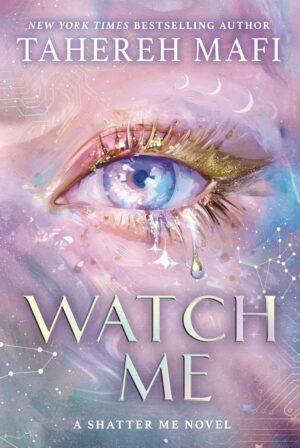 Watch Me (A Shatter Me Novel)