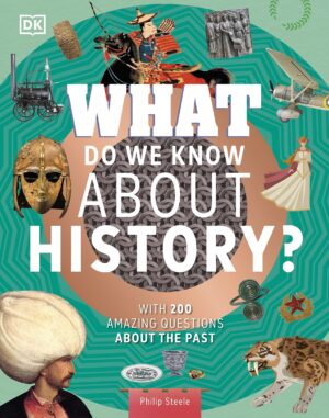 What Do We Know About History?: With 200 Amazing Questions About the Past