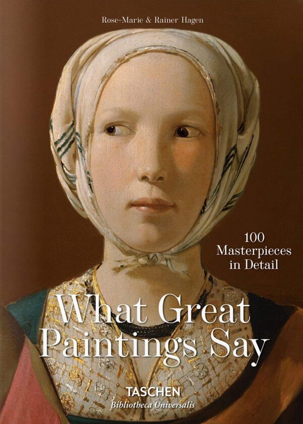 What Great Paintings Say: 100 Masterpieces in Detail