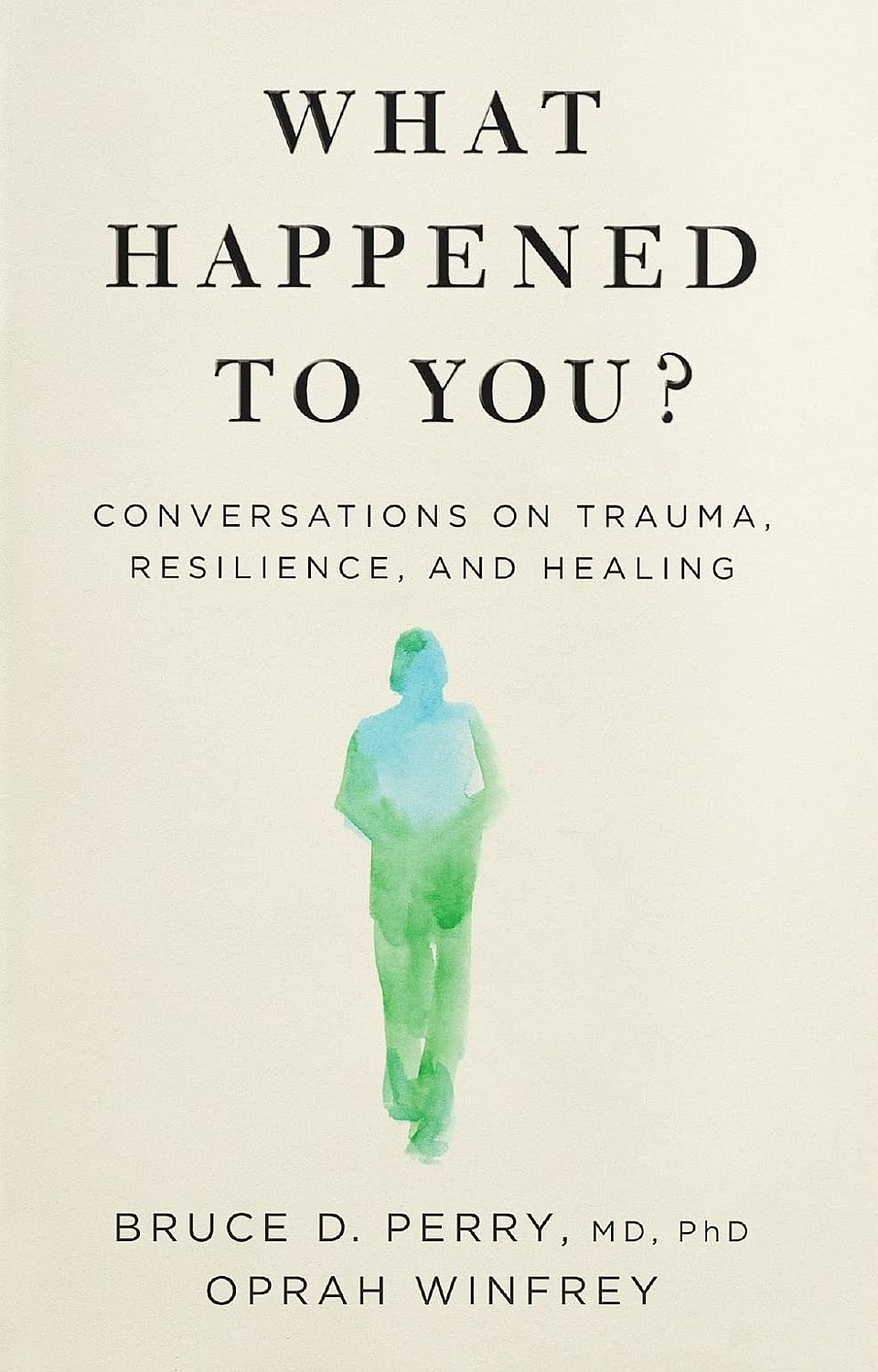 What Happened to You: Conversations on Trauma, Resilience, and Healing