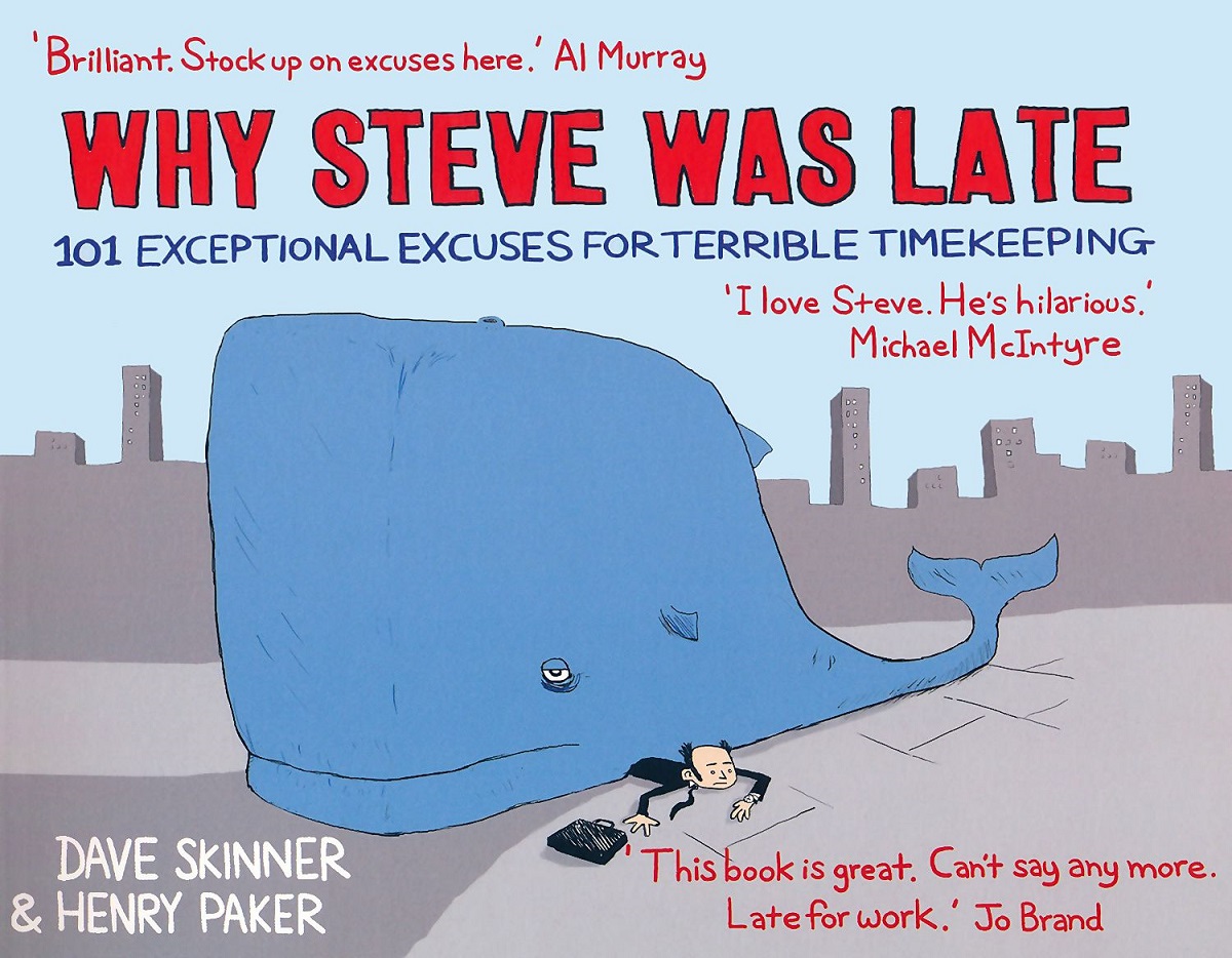 Why Steve Was Late: 101 Exceptional Excuses for Terrible Timekeeping