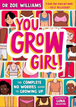 You Grow Girl!: The Complete No Worries Guide to Growing Up