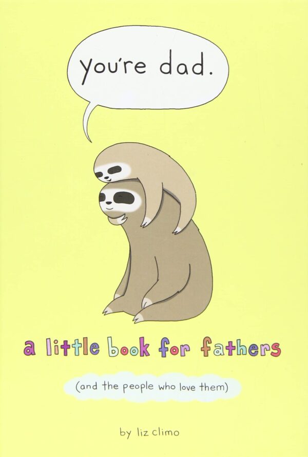 You're Dad A Little Book for Fathers (and the People Who Love Them)