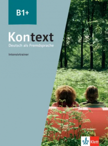 Kontext B1+ Deutsch als Fremdsprache Intensivtrainer