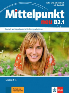 Mittelpunkt neu B2.1Deutsch als Fremdsprache für Fortgeschrittene. Lehr- und Arbeitsbuch, Lektion 1-6 + Audio-CD zum Arbeitsbuch