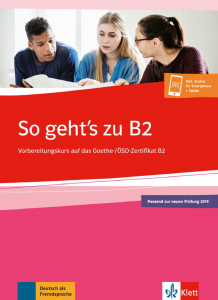 So geht's zu B2Übungsbuch passend zur neuen Prüfung 2019. Vorbereitungskurs auf das Goethe-/ÖSD-Zertifikat B2. Buch + Onlineangebot