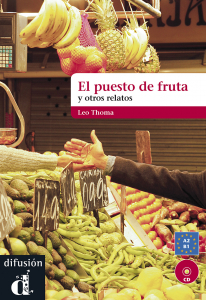El Puesto de fruta y otros relatos : Libro + CD (Nivel A2-B1)