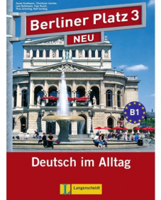 Berliner Platz 3 NEUDeutsch im Alltag. "Lehr- und Arbeitsbuch mit 2 Audio-CDs zum Arbeitsbuchteil und ""Treffpunkt D-A-CH"""